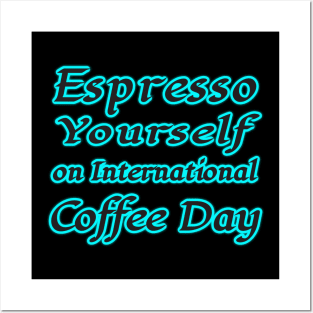 International Coffee Day: Espresso Yourself! Posters and Art